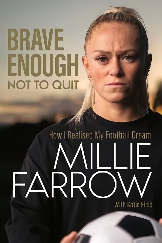 Brave Enough Not to Quit: How I Realised My Football Dream hind ja info | Elulooraamatud, biograafiad, memuaarid | kaup24.ee