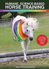 Humane, science-based horse training: Introduction to learning theory and exercises for everyday handling, care and fitness 2nd ed. цена и информация | Книги о питании и здоровом образе жизни | kaup24.ee