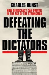 Defeating the Dictators: How Democracy Can Prevail in the Age of the Strongman цена и информация | Поэзия | kaup24.ee