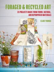 Foraged and Recycled Art: 35 Projects Made from Found, Natural, and Repurposed Materials hind ja info | Tervislik eluviis ja toitumine | kaup24.ee