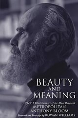 Beauty and Meaning: The T. S. Eliot Lectures of the Most Reverend Anthony Bloom hind ja info | Usukirjandus, religioossed raamatud | kaup24.ee