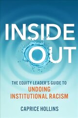 Inside Out: The Equity Leader's Guide to Undoing Institutional Racism цена и информация | Книги по экономике | kaup24.ee