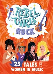 Rebel Girls Rock: 25 Tales of Women in Music hind ja info | Lasteraamatud | kaup24.ee