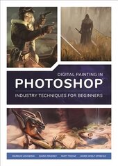 Digital Painting in Photoshop: Industry Techniques for Beginners: A comprehensive introduction to techniques and approaches цена и информация | Книги по экономике | kaup24.ee