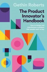 Product Innovator's Handbook: How to design and manufacture a product that people want to buy hind ja info | Majandusalased raamatud | kaup24.ee