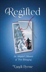 Regifted: An Adoptee's Memoir of True Belonging цена и информация | Биографии, автобиогафии, мемуары | kaup24.ee