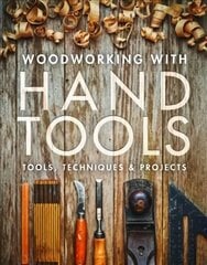 Woodworking with Hand Tools: Tools, Techniques & Projects цена и информация | Книги об искусстве | kaup24.ee