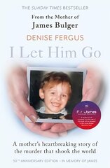 I Let Him Go: The heartbreaking book from the mother of James Bulger- updated for the 30th anniversary, in memory of James цена и информация | Биографии, автобиогафии, мемуары | kaup24.ee