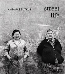 Antanas Sutkus: Street Life (Multi-Lingual edition) цена и информация | Книги по фотографии | kaup24.ee