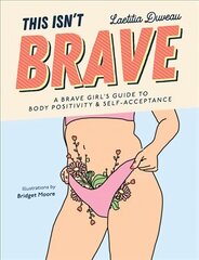 This Isn't Brave: A Brave Girls Guide to Body Positivity & Self-Acceptance (Love your body, Self-esteem guided journal, Gift for women) hind ja info | Eneseabiraamatud | kaup24.ee