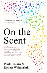 On the Scent: Unlocking the Mysteries of Smell - and How Its Loss Can Change Your World hind ja info | Majandusalased raamatud | kaup24.ee