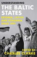 Understanding the Baltic States: Estonia, Latvia and Lithuania since 1991 hind ja info | Ühiskonnateemalised raamatud | kaup24.ee