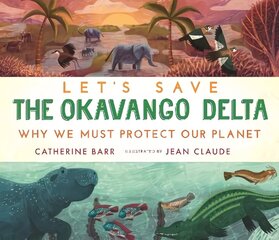 Let's Save the Okavango Delta: Why we must protect our planet hind ja info | Noortekirjandus | kaup24.ee