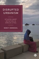 Disrupted Urbanism: Situated Smart Initiatives in African Cities цена и информация | Книги по социальным наукам | kaup24.ee