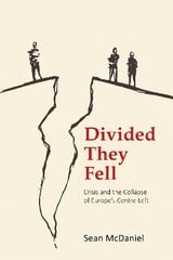 Divided They Fell: Crisis and the Collapse of Europe's Centre-Left hind ja info | Ühiskonnateemalised raamatud | kaup24.ee