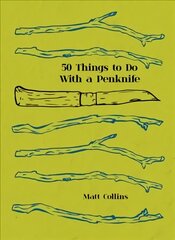 50 Things to Do with a Penknife: The Whittler's Guide to Life цена и информация | Книги об искусстве | kaup24.ee