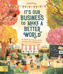 It's Our Business to Make a Better World: Be Inspired by 12 Real-Life Children Building a More Sustainable Future hind ja info | Väikelaste raamatud | kaup24.ee