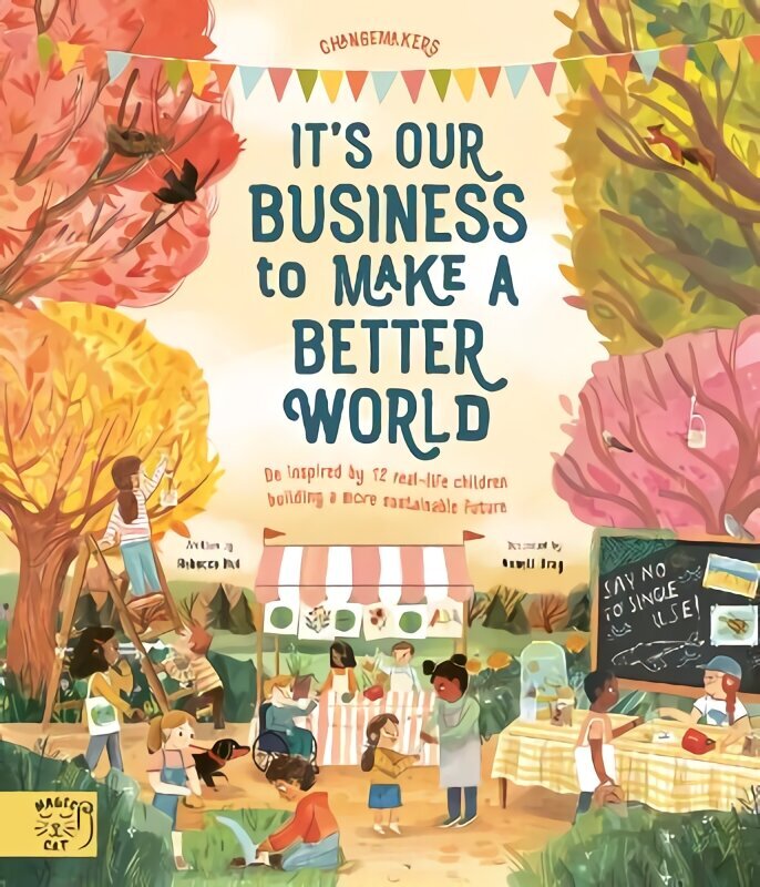 It's Our Business to Make a Better World: Be Inspired by 12 Real-Life Children Building a More Sustainable Future цена и информация | Väikelaste raamatud | kaup24.ee