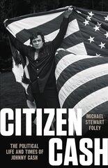 Citizen Cash: The Political Life and Times of Johnny Cash hind ja info | Elulooraamatud, biograafiad, memuaarid | kaup24.ee