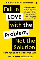 Fall in Love with the Problem, Not the Solution: A handbook for entrepreneurs New edition hind ja info | Majandusalased raamatud | kaup24.ee
