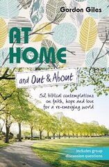 At Home and Out and About: 52 biblical contemplations on faith, hope and love for a re-emerging world hind ja info | Usukirjandus, religioossed raamatud | kaup24.ee