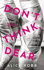 Don't Think, Dear: On Loving and Leaving Ballet hind ja info | Elulooraamatud, biograafiad, memuaarid | kaup24.ee