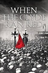 When The Clyde Ran Red: A Social History of Red Clydeside Reprint hind ja info | Tervislik eluviis ja toitumine | kaup24.ee