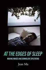 At the Edges of Sleep: Moving Images and Somnolent Spectators цена и информация | Книги об искусстве | kaup24.ee