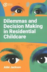 Dilemmas and Decision Making in Residential Childcare цена и информация | Книги по социальным наукам | kaup24.ee
