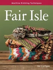 Fair Isle: Machine Knitting Techniques цена и информация | Книги об искусстве | kaup24.ee