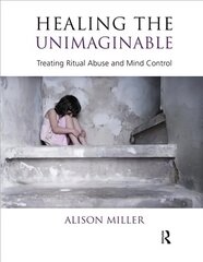 Healing the Unimaginable: Treating Ritual Abuse and Mind Control hind ja info | Ühiskonnateemalised raamatud | kaup24.ee