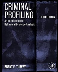 Criminal Profiling: An Introduction to Behavioral Evidence Analysis 5th edition hind ja info | Ühiskonnateemalised raamatud | kaup24.ee
