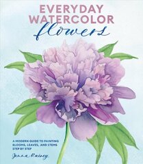Everyday Watercolor Flowers: A Modern Guide to Painting Blooms, Leaves, and Stems Step by Step hind ja info | Tervislik eluviis ja toitumine | kaup24.ee