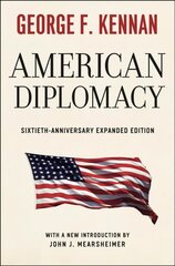 American Diplomacy - Sixtieth-Anniversary Expanded Edition: Sixtieth-Anniversary Expanded Edition Fiftieth-anniversary expanded ed цена и информация | Книги по социальным наукам | kaup24.ee