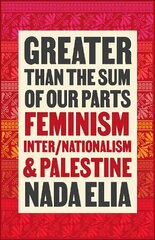 Greater than the Sum of Our Parts: Feminism, Inter/Nationalism, and Palestine hind ja info | Ühiskonnateemalised raamatud | kaup24.ee