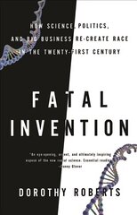 Fatal Invention: How Science, Politics, and Big Business Re-Create Race in the Twenty-first Century hind ja info | Ühiskonnateemalised raamatud | kaup24.ee