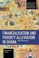 Financialisation and Poverty Alleviation in Ghana: Myths and Realities цена и информация | Книги по социальным наукам | kaup24.ee