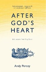 After God's Heart: Life Lessons from King David hind ja info | Usukirjandus, religioossed raamatud | kaup24.ee