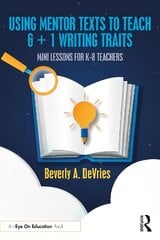 Using Mentor Texts to Teach 6 plus 1 Writing Traits: Mini Lessons for K-8 Teachers hind ja info | Ühiskonnateemalised raamatud | kaup24.ee
