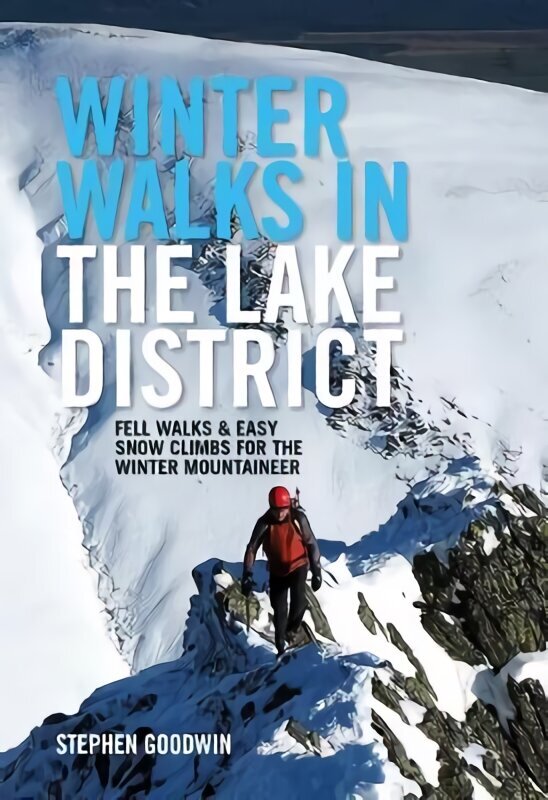 Winter Walks and Climbs in the Lake District: Fell walks & easy snow climbs for the winter mountaineer hind ja info | Tervislik eluviis ja toitumine | kaup24.ee