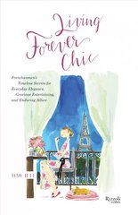 Living Forever Chic: Frenchwomen's Timeless Secrets for Elegant Entertaining, Gracious Homemaking, and Impeccable Style hind ja info | Eneseabiraamatud | kaup24.ee