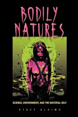 Bodily Natures: Science, Environment, and the Material Self цена и информация | Исторические книги | kaup24.ee