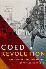 Coed Revolution: The Female Student in the Japanese New Left hind ja info | Ajalooraamatud | kaup24.ee