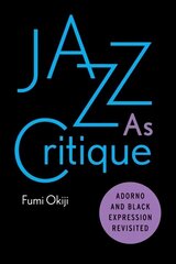 Jazz As Critique: Adorno and Black Expression Revisited hind ja info | Ajalooraamatud | kaup24.ee