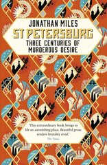 St Petersburg: Three Centuries of Murderous Desire hind ja info | Ajalooraamatud | kaup24.ee