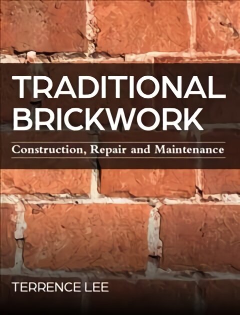 Traditional Brickwork: Construction, Repair and Maintenance цена и информация | Ühiskonnateemalised raamatud | kaup24.ee