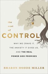 Cost of Control - Why We Crave It, the Anxiety It Gives Us, and the Real Power God Promises hind ja info | Usukirjandus, religioossed raamatud | kaup24.ee