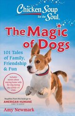 Chicken Soup for the Soul: The Magic of Dogs: 101 Tales of Family, Friendship & Fun цена и информация | Книги о питании и здоровом образе жизни | kaup24.ee