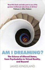 Am I Dreaming?: The Science of Altered States, from Psychedelics to Virtual Reality, and Beyond Main цена и информация | Книги по экономике | kaup24.ee