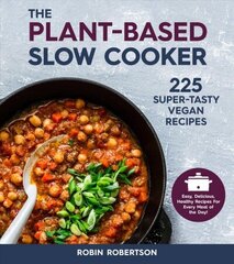 Plant-Based Slow Cooker: 225 Super-Tasty Vegan Recipes - Easy, Delicious, Healthy Recipes For Every Meal of the Day! Revised Edition hind ja info | Retseptiraamatud | kaup24.ee